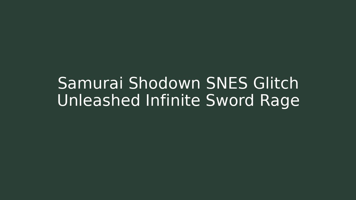 Samurai Shodown SNES Glitch Unleashed Infinite Sword Rage - Create More Assets