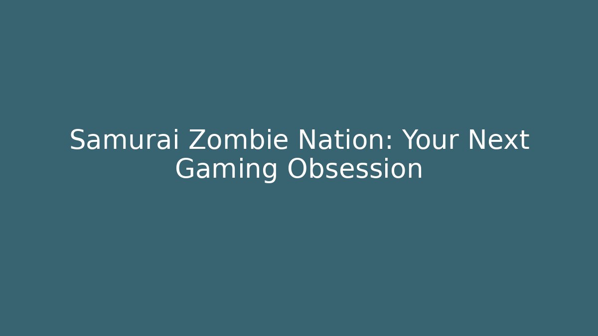 Samurai Zombie Nation: Your Next Gaming Obsession - Create More Assets