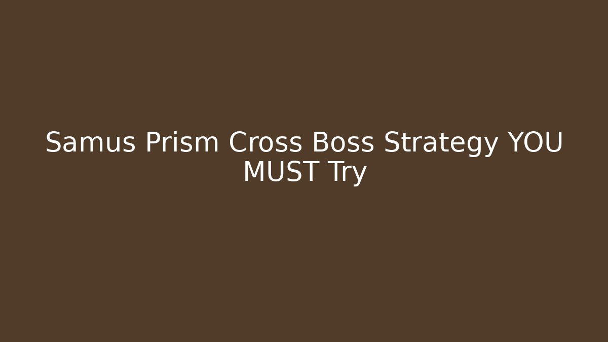 Samus Prism Cross Boss Strategy YOU MUST Try