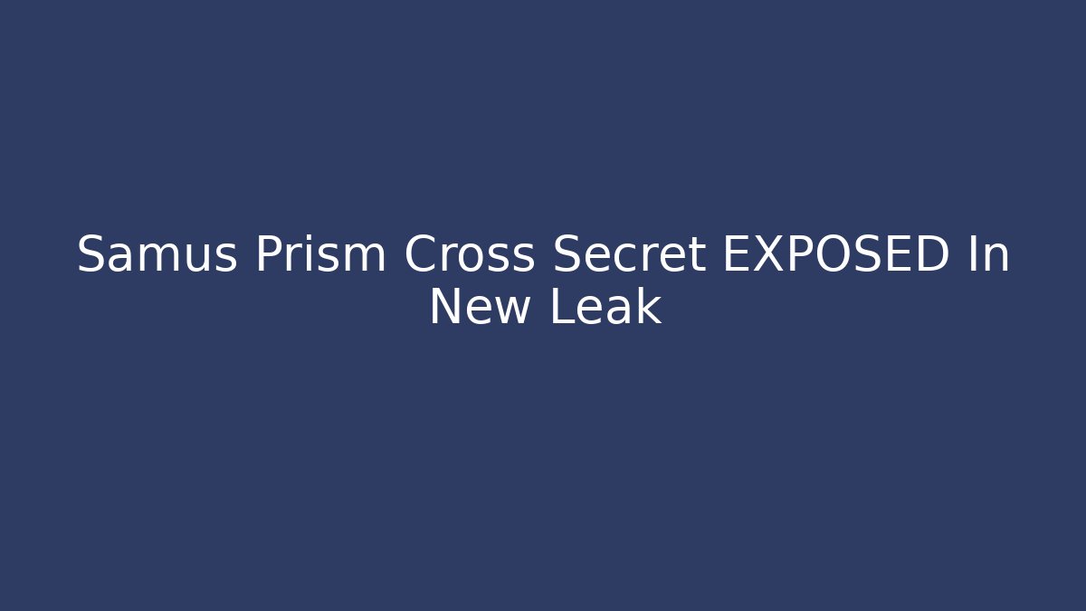 Samus Prism Cross Secret EXPOSED In New Leak
