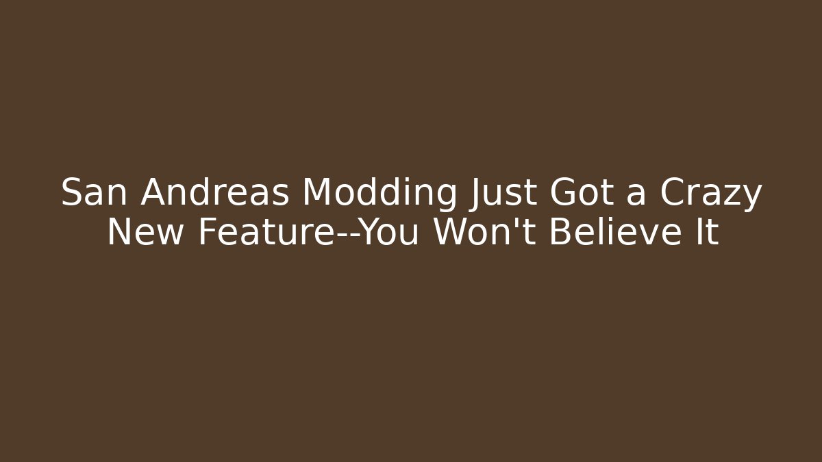 San Andreas Modding Just Got a Crazy New Feature—You Won't Believe It