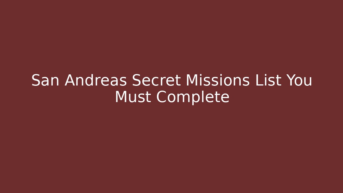 San Andreas Secret Missions List You Must Complete