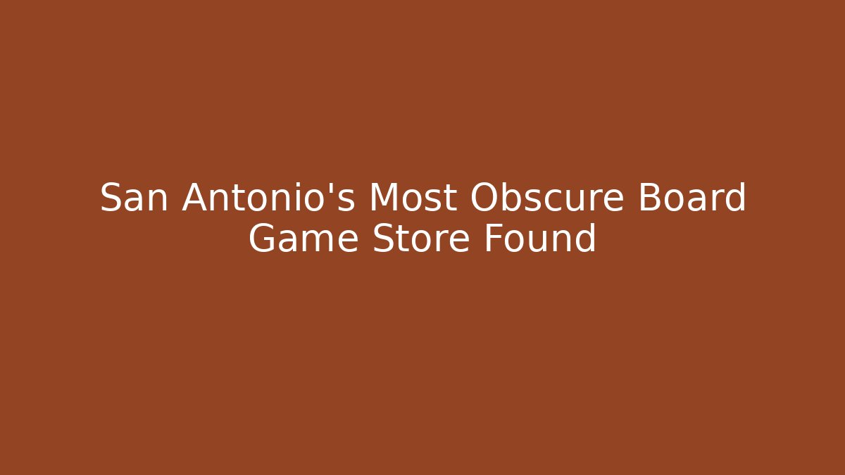 San Antonio's Most Obscure Board Game Store Found