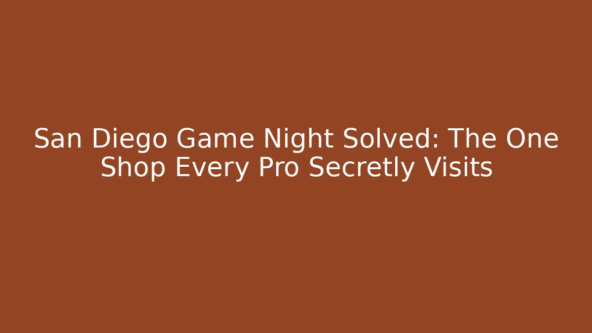 San Diego Game Night Solved: The One Shop Every Pro Secretly Visits
