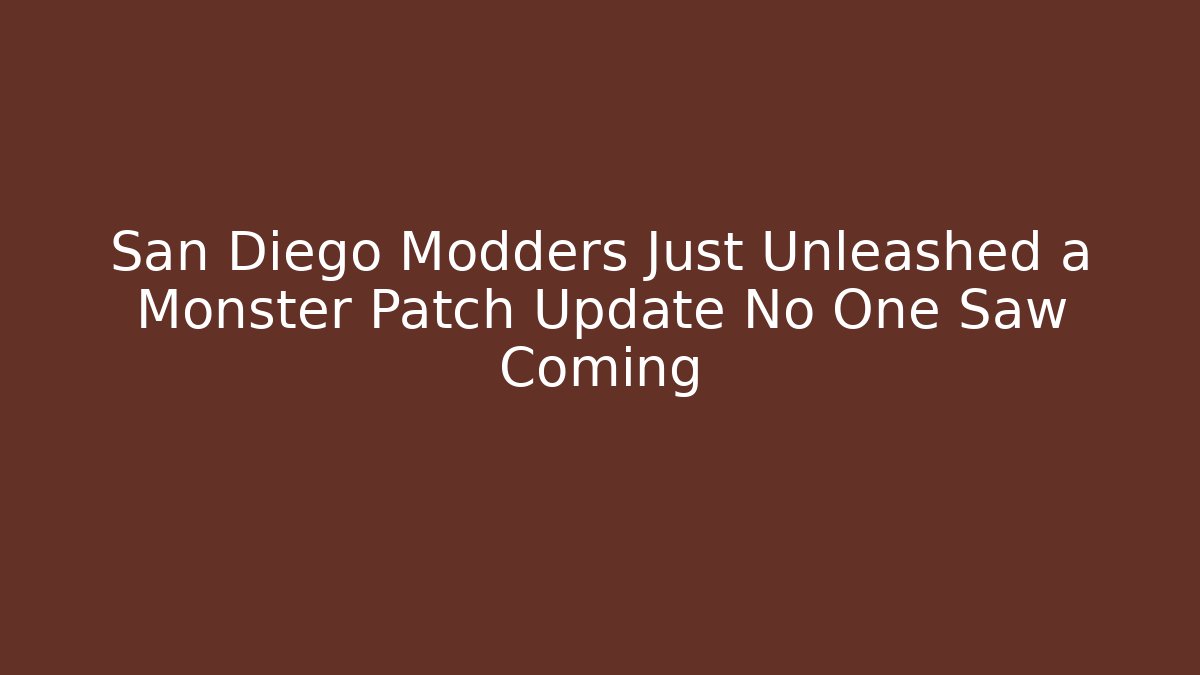 San Diego Modders Just Unleashed a Monster Patch Update No One Saw Coming