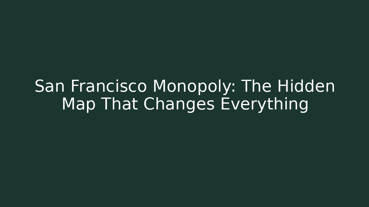 San Francisco Monopoly: The Hidden Map That Changes Everything - Create More Assets