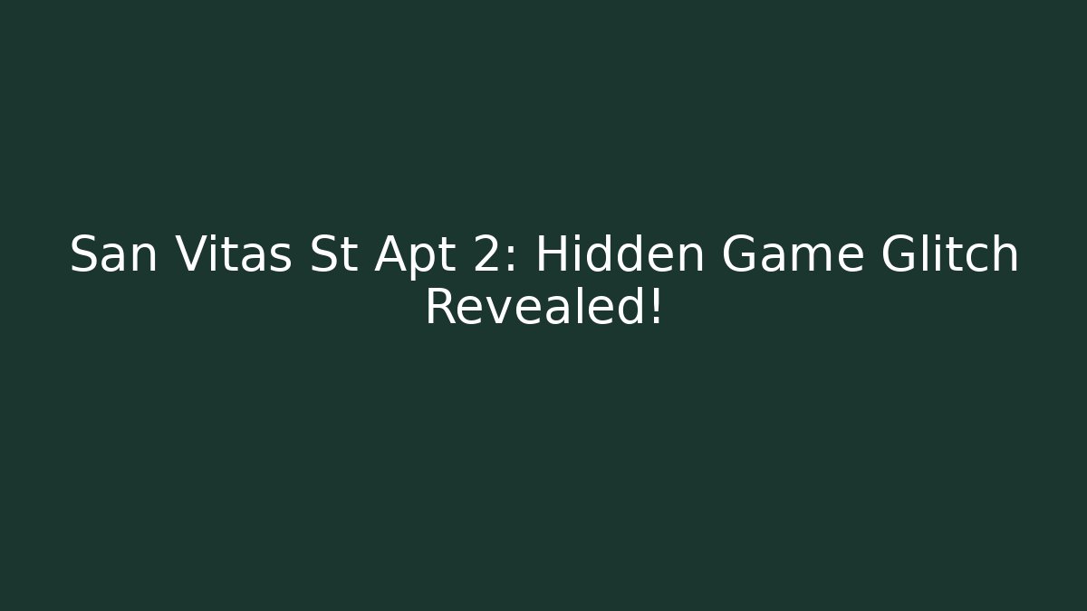 San Vitas St Apt 2: Hidden Game Glitch Revealed!