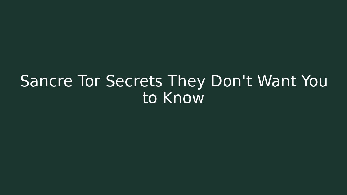 Sancre Tor Secrets They Don't Want You to Know