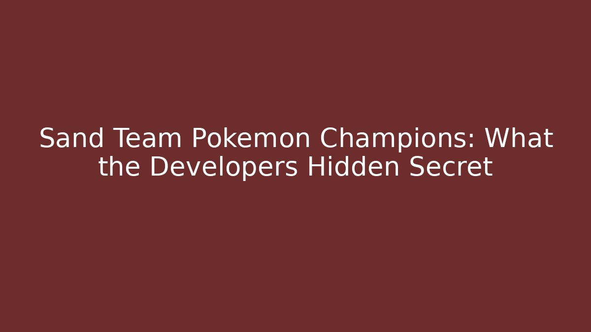 Sand Team Pokémon Champions: What the Developers Hidden Secret