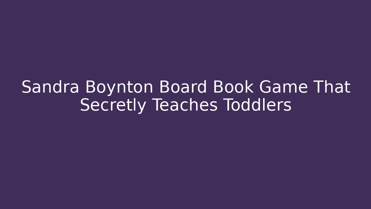 Sandra Boynton Board Book Game That Secretly Teaches Toddlers