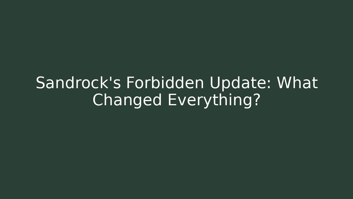 Sandrock's Forbidden Update: What Changed Everything? - Create More Assets