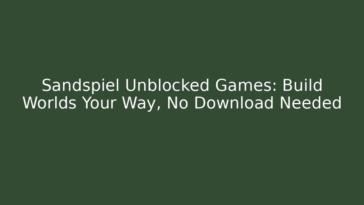 Sandspiel Unblocked Games: Build Worlds Your Way, No Download Needed
