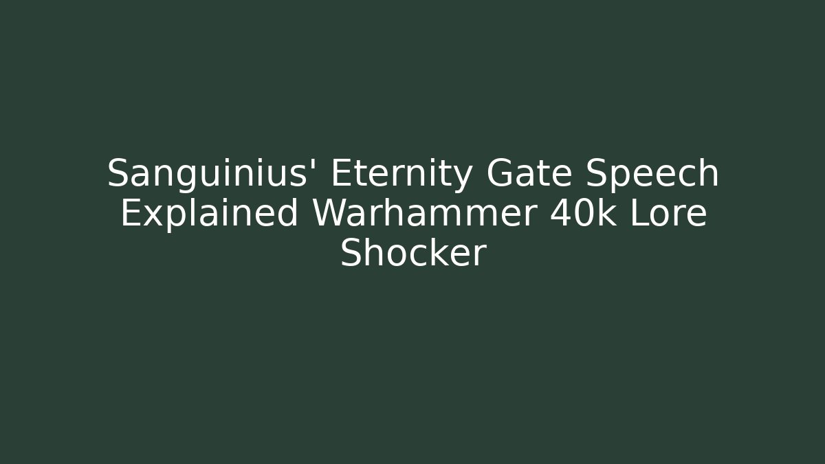Sanguinius' Eternity Gate Speech Explained Warhammer 40k Lore Shocker
