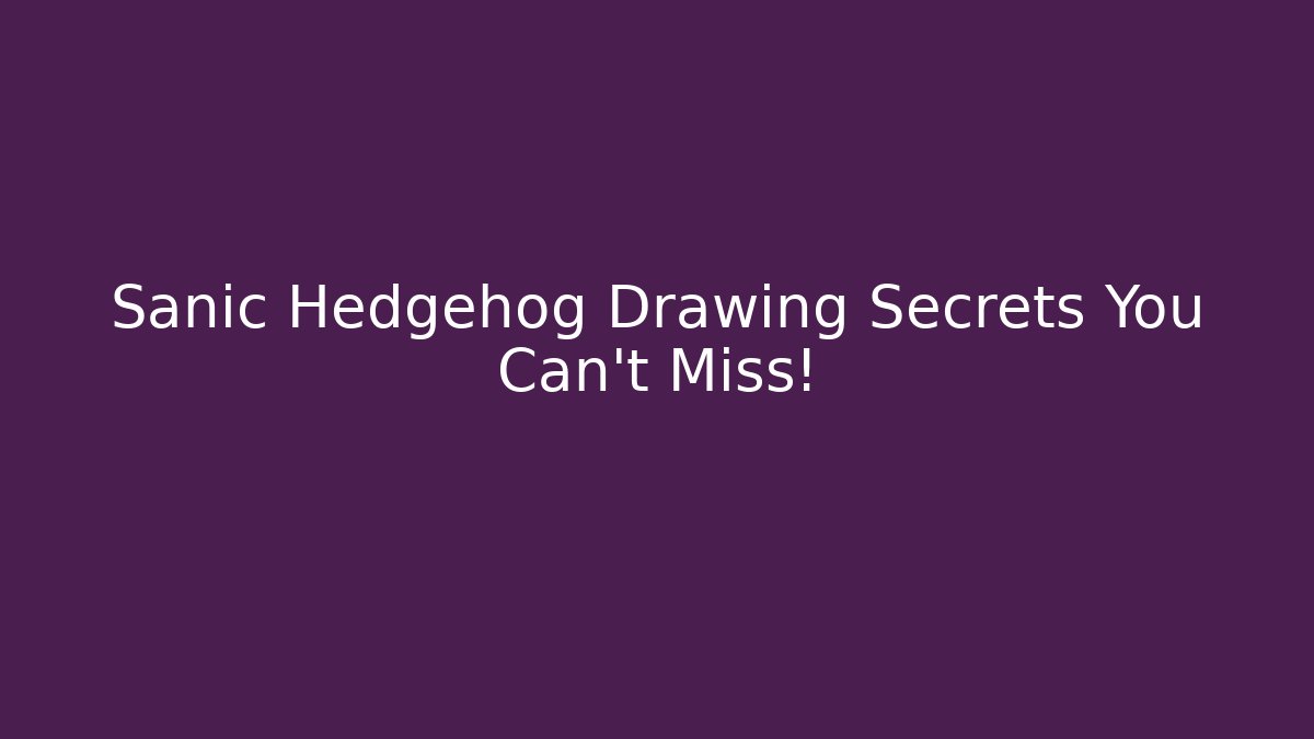 Sanic Hedgehog Drawing Secrets You Can't Miss!
