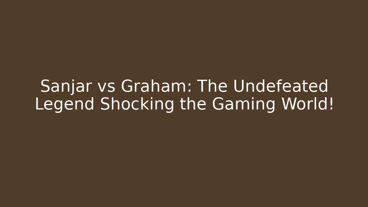 Sanjar vs Graham: The Undefeated Legend Shocking the Gaming World!