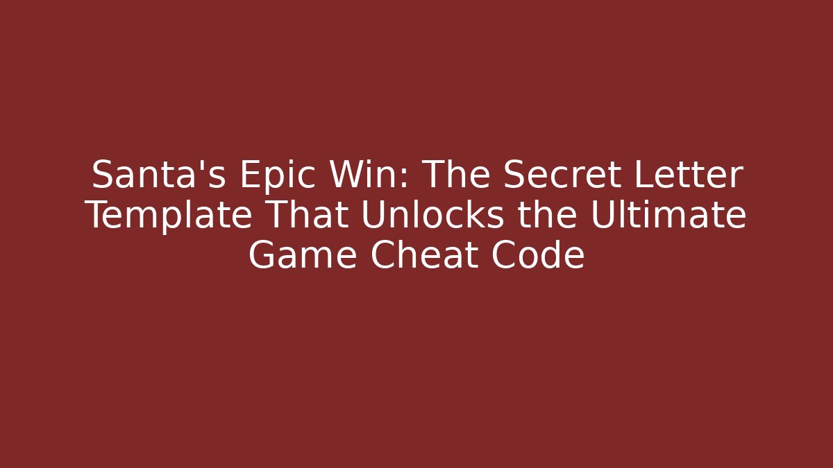 Santa's Epic Win: The Secret Letter Template That Unlocks the Ultimate Game Cheat Code