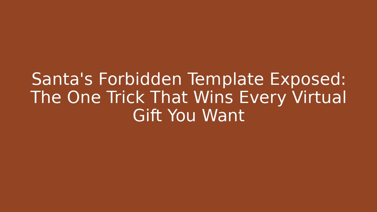 Santa's Forbidden Template Exposed: The One Trick That Wins Every Virtual Gift You Want