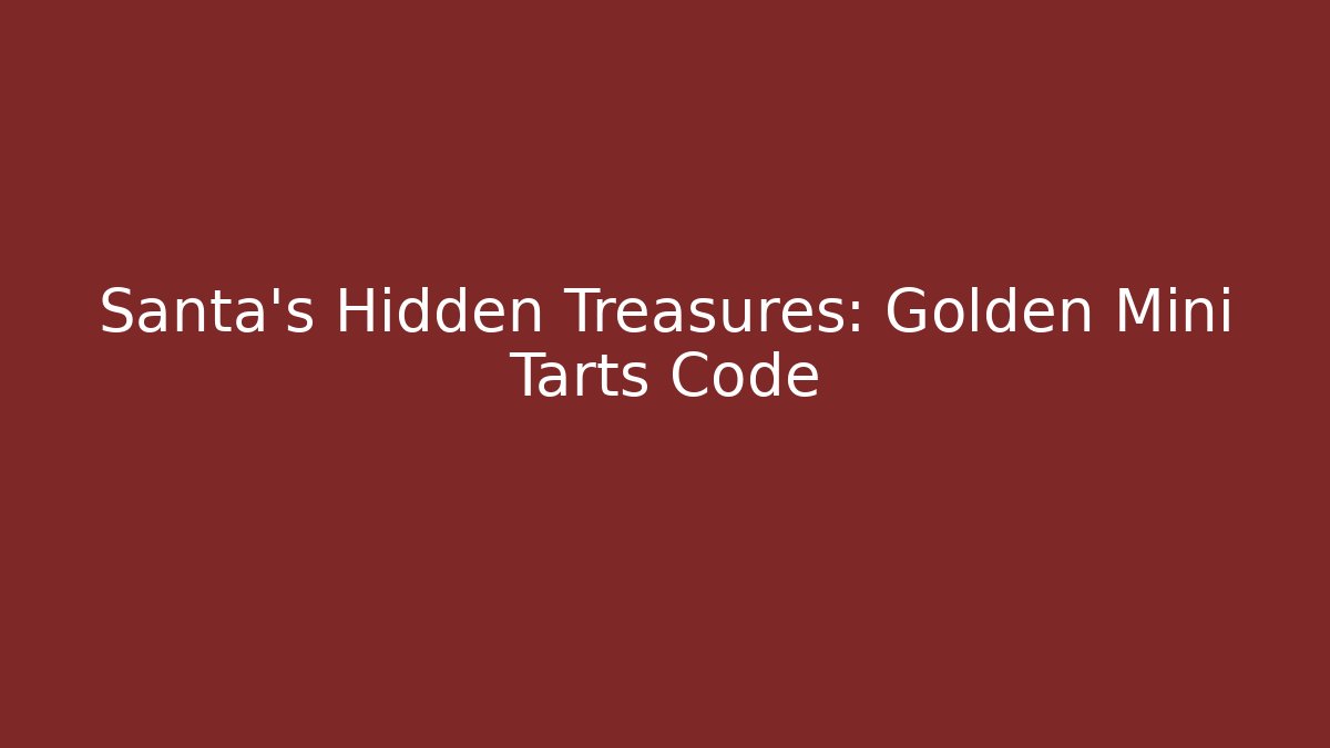 Santa's Hidden Treasures: Golden Mini Tarts Code