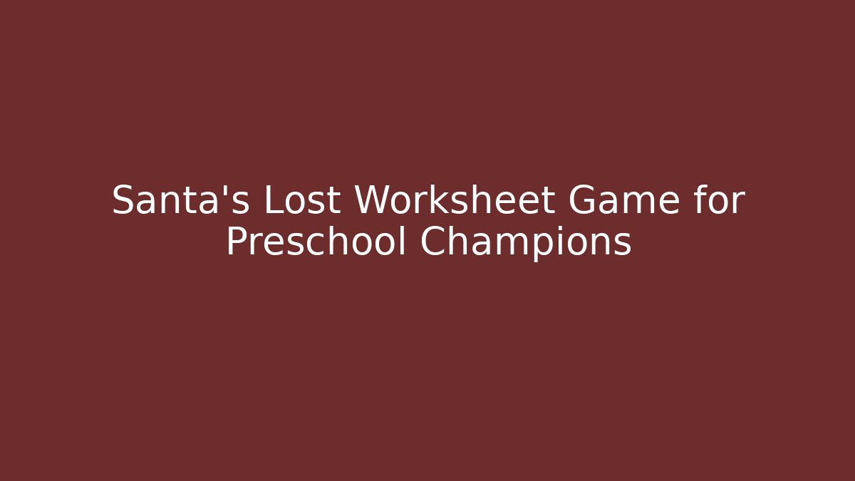 Santa's Lost Worksheet Game for Preschool Champions