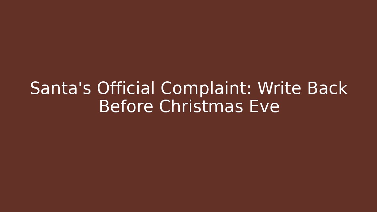 Santa's Official Complaint: Write Back Before Christmas Eve - Create More Assets