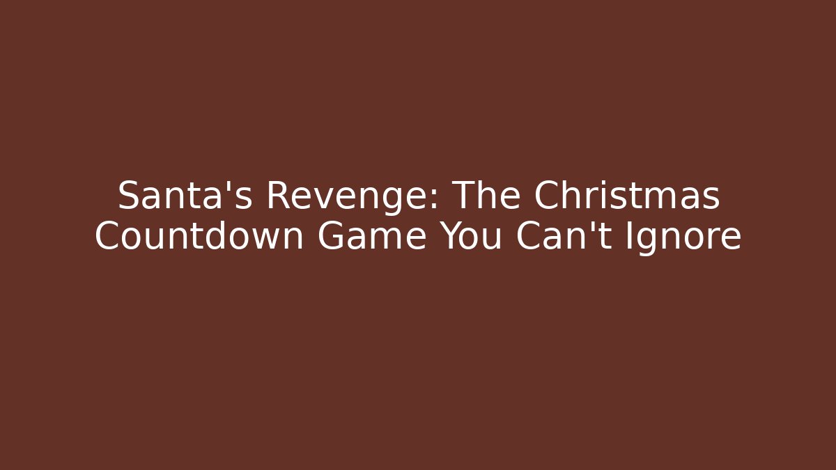 Santa's Revenge: The Christmas Countdown Game You Can't Ignore