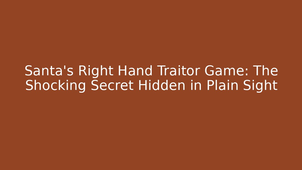 Santa's Right Hand Traitor Game: The Shocking Secret Hidden in Plain Sight