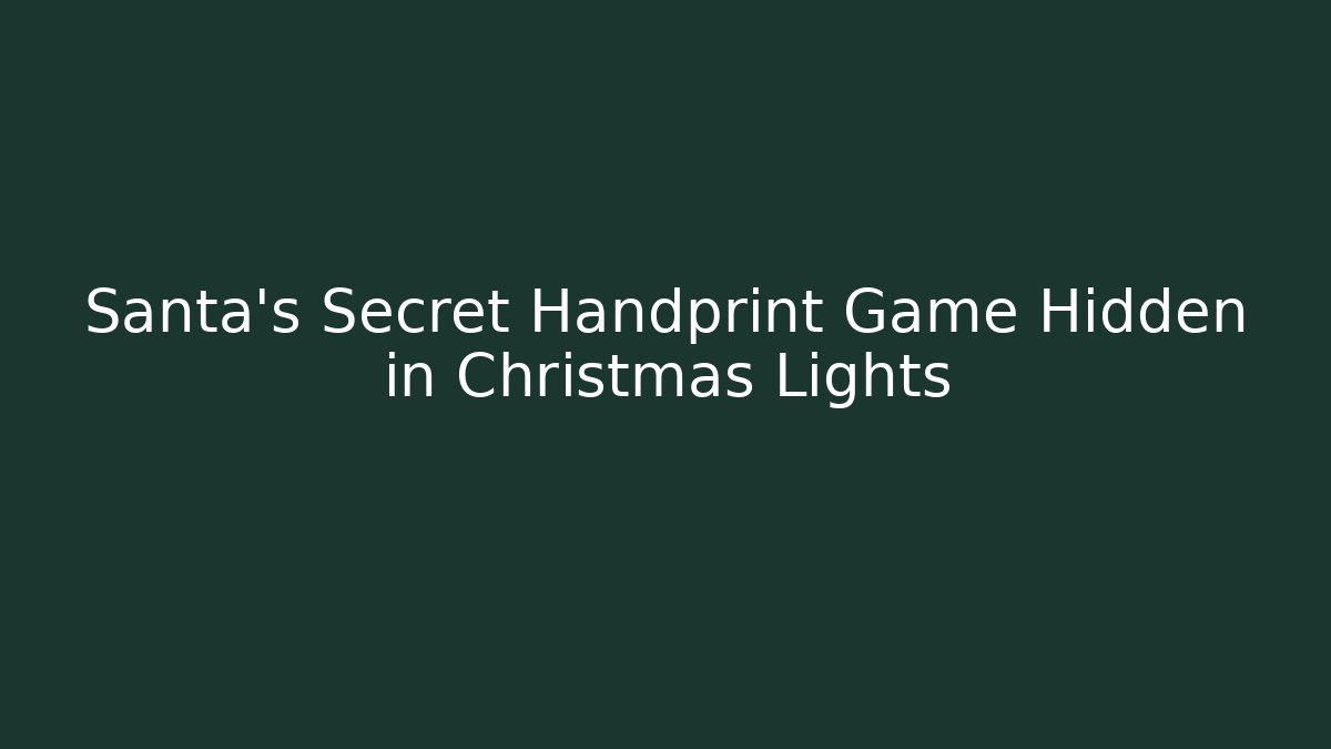 Santa's Secret Handprint Game Hidden in Christmas Lights
