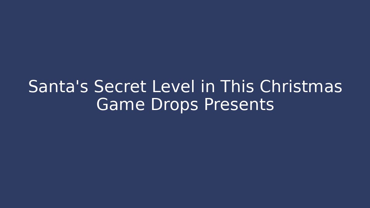 Santa's Secret Level in This Christmas Game Drops Presents