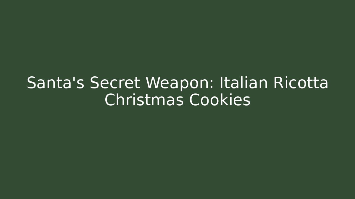 Santa's Secret Weapon: Italian Ricotta Christmas Cookies