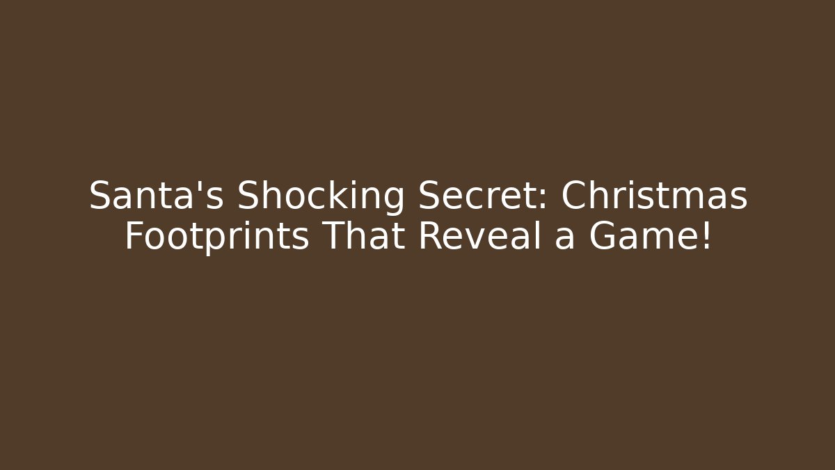 Santa's Shocking Secret: Christmas Footprints That Reveal a Game!