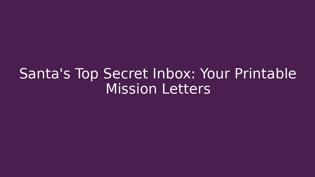 Santa's Top Secret Inbox: Your Printable Mission Letters