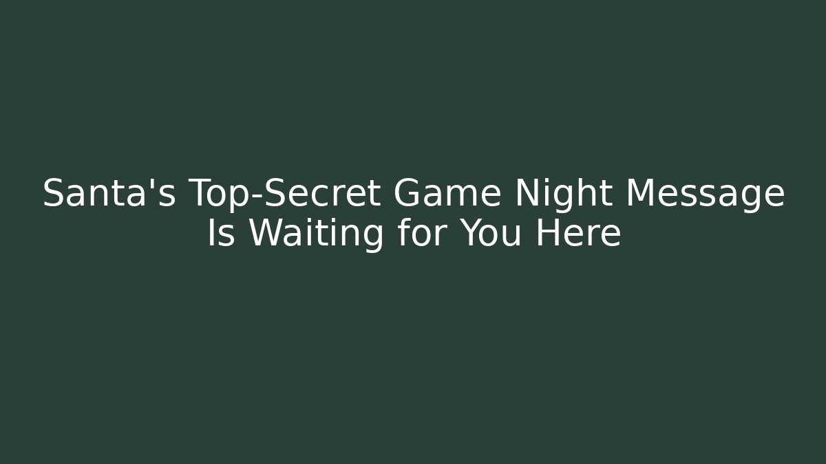 Santa's Top-Secret Game Night Message Is Waiting for You Here