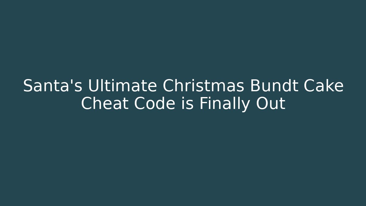 Santa's Ultimate Christmas Bundt Cake Cheat Code is Finally Out