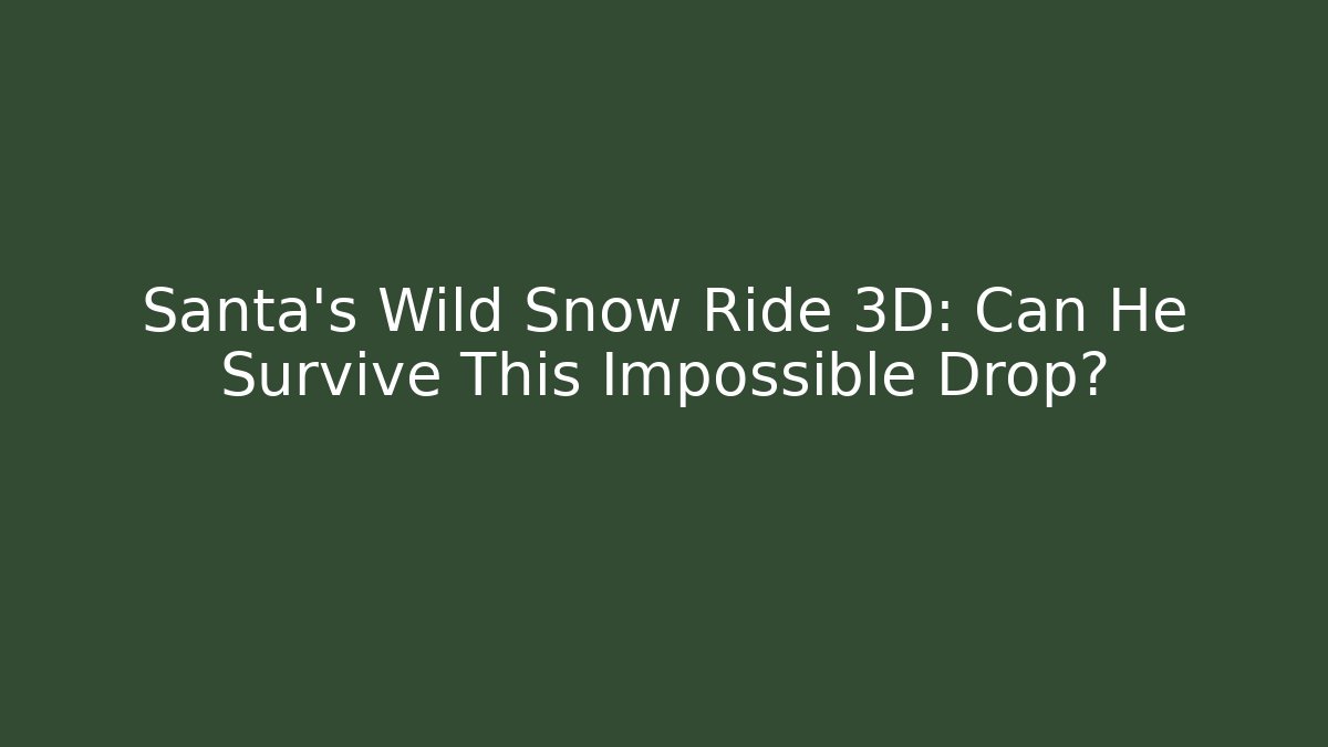 Santa's Wild Snow Ride 3D: Can He Survive This Impossible Drop?