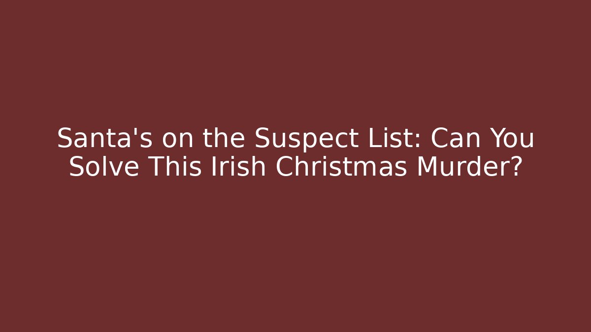 Santa's on the Suspect List: Can You Solve This Irish Christmas Murder?