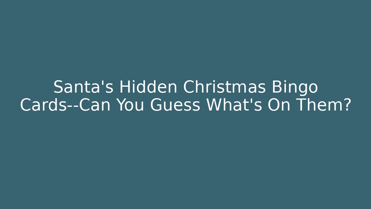 Santa’s Hidden Christmas Bingo Cards—Can You Guess What’s On Them?