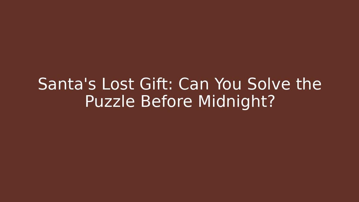 Santa’s Lost Gift: Can You Solve the Puzzle Before Midnight? - Create More Assets