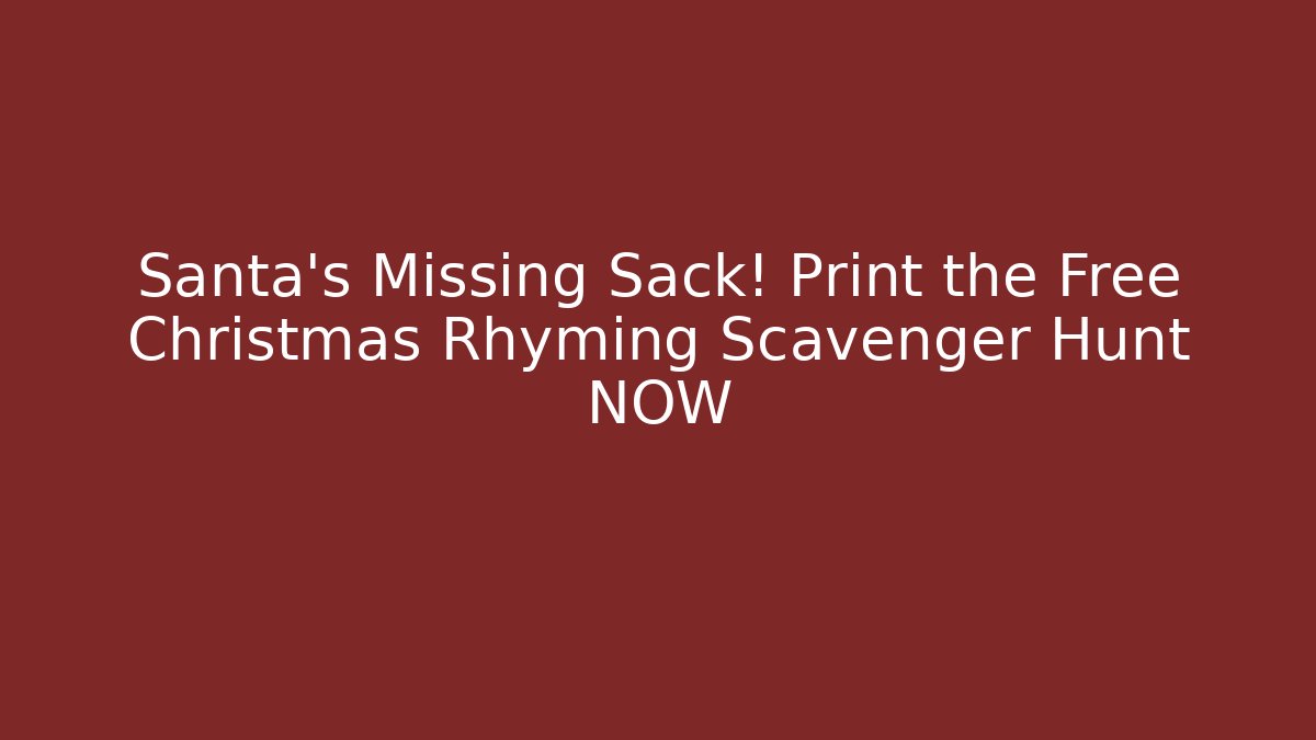 Santa’s Missing Sack! Print the Free Christmas Rhyming Scavenger Hunt NOW