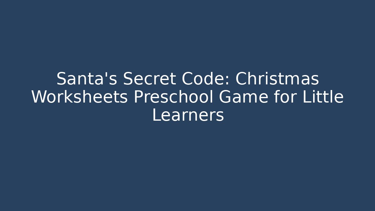 Santa’s Secret Code: Christmas Worksheets Preschool Game for Little Learners