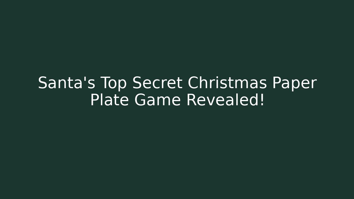 Santa’s Top Secret Christmas Paper Plate Game Revealed!