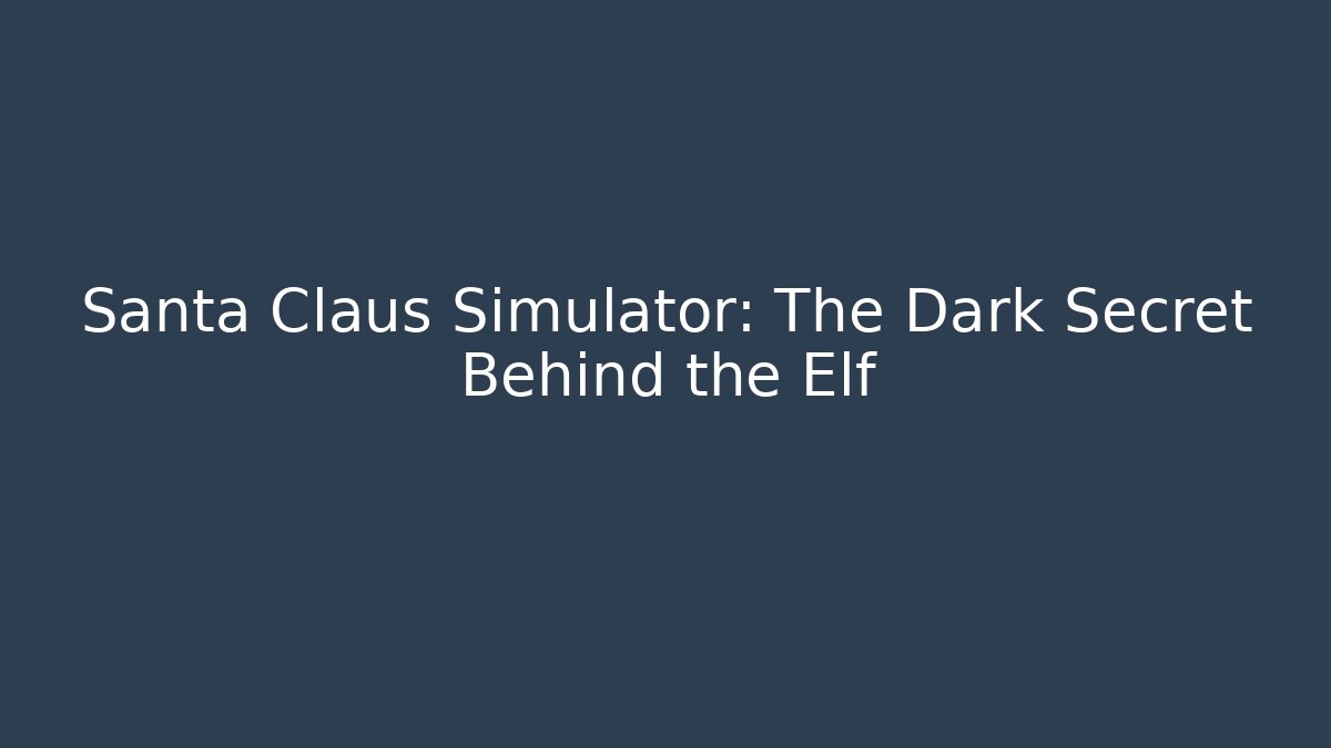 Santa Claus Simulator: The Dark Secret Behind the Elf