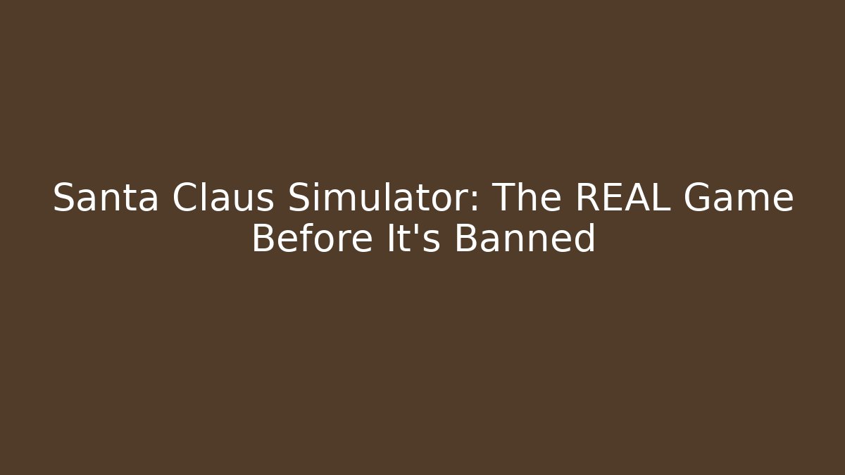 Santa Claus Simulator: The REAL Game Before It's Banned