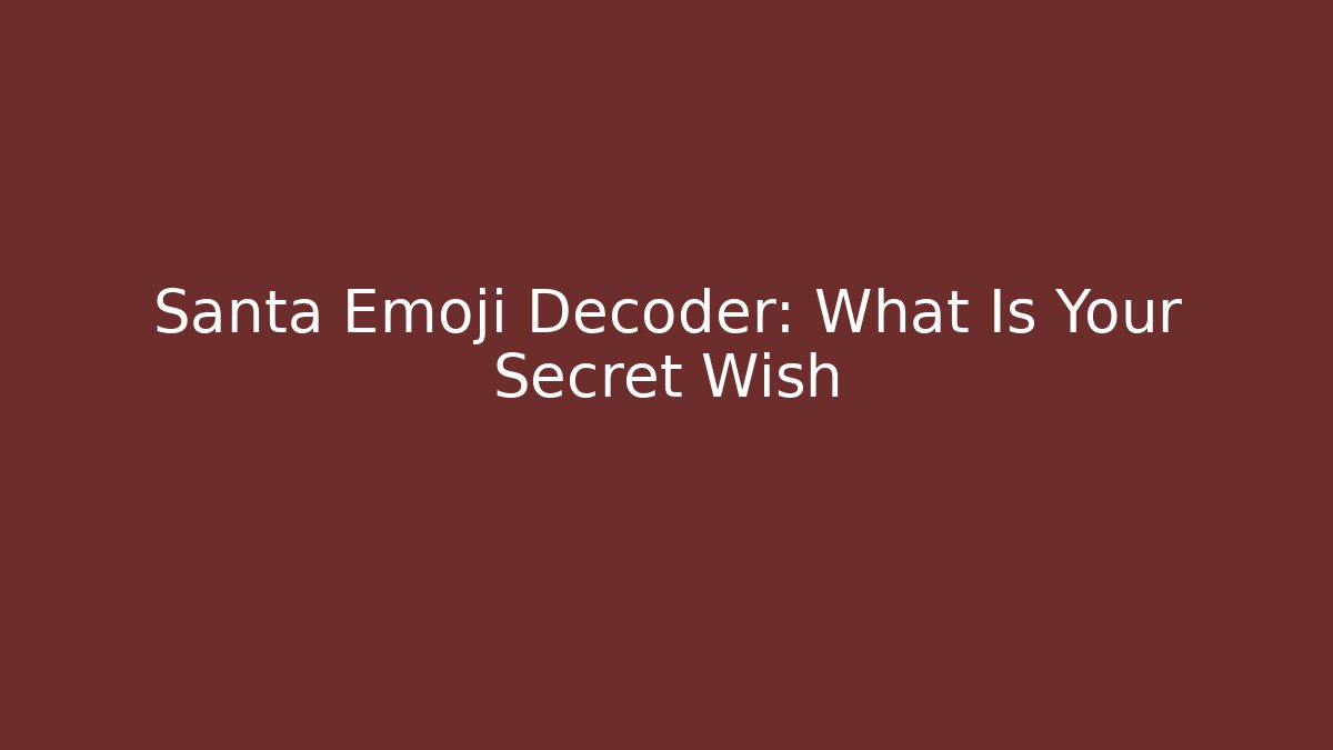 Santa Emoji Decoder: What Is Your Secret Wish