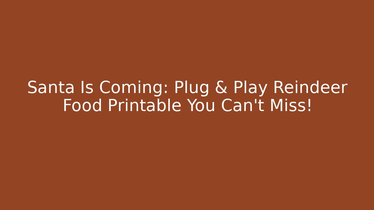 Santa Is Coming: Plug & Play Reindeer Food Printable You Can’t Miss!