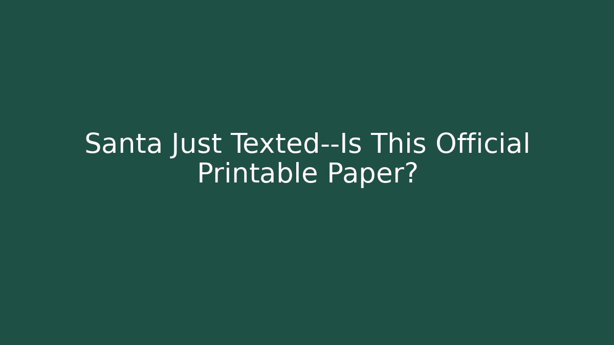Santa Just Texted—Is This Official Printable Paper? - Create More Assets
