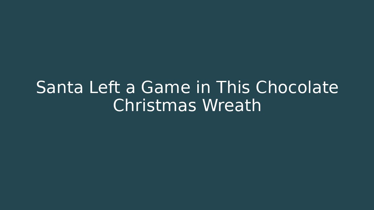 Santa Left a Game in This Chocolate Christmas Wreath