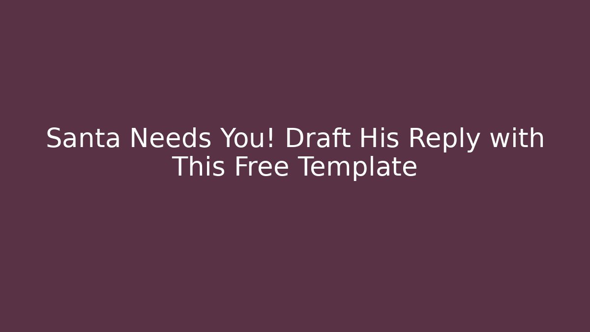 Santa Needs You! Draft His Reply with This Free Template - Create More Assets