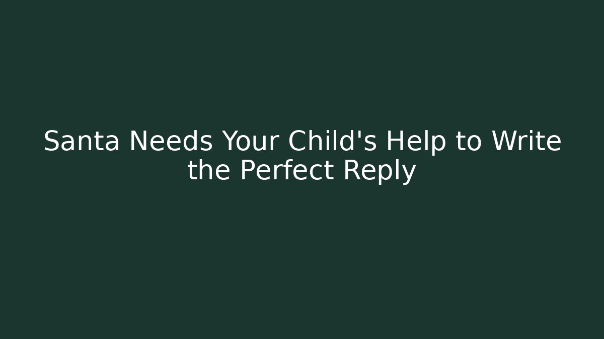 Santa Needs Your Child's Help to Write the Perfect Reply
