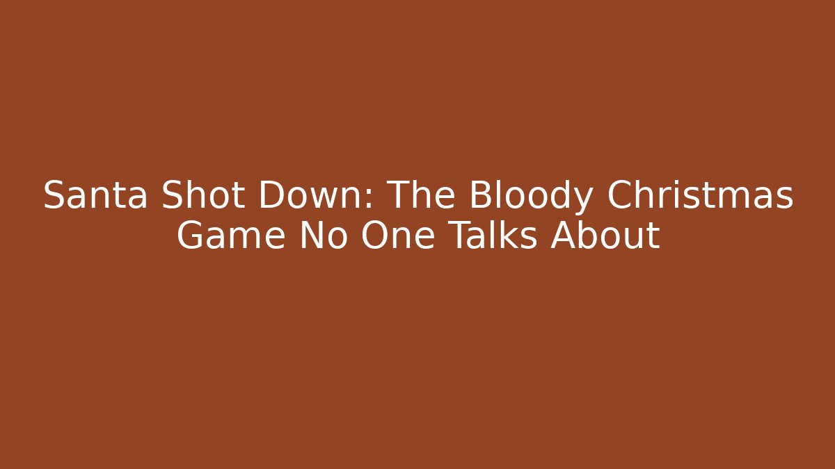 Santa Shot Down: The Bloody Christmas Game No One Talks About