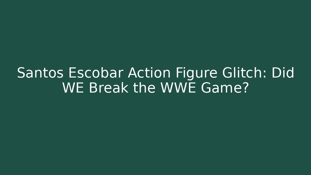Santos Escobar Action Figure Glitch: Did WE Break the WWE Game?